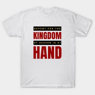 Repent For The Kingdom Of Heaven Is At Hand | Christian T-Shirt